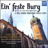 Ein' feste Burg: Music of the Reformation - Chicago Gargoyle Brass and Organ Ensemble; Jared Stellmacher (organ); Mark Sudeith (organ); Stephen Squires (conductor)
