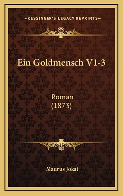 Ein Goldmensch V1-3: Roman (1873) - Jokai, Maurus