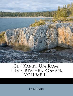 Ein Kampf Um ROM: Historischer Roman - Dahn, Felix