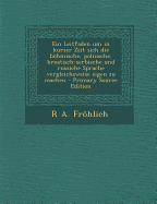 Ein Leitfaden Um in Kurzer Zeit Sich Die Bhmische, Polnische, Kroatisch-Serbische Und Russiche Sprache Vergleichsweise Eigen Zu Machen