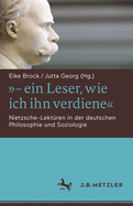 - Ein Leser, Wie Ich Ihn Verdiene: Nietzsche-Lektren in Der Deutschen Philosophie Und Soziologie