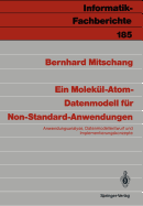 Ein Molekl-Atom-Datenmodell Fr Non-Standard-Anwendungen: Anwendungsanalyse, Datenmodell-Entwurf Und Implementierungskonzepte