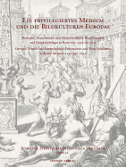 Ein Priviligiertes Medium Und Die Bildkulturen Europas: Deutsche, Franzosische Und Niederlandische Kupferstecher Und Graphikverleger in ROM Von 1590 Bis 1630
