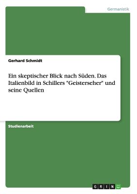 Ein skeptischer Blick nach Sden. Das Italienbild in Schillers "Geisterseher" und seine Quellen - Schmidt, Gerhard, Dr.