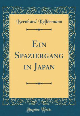 Ein Spaziergang in Japan (Classic Reprint) - Kellermann, Bernhard