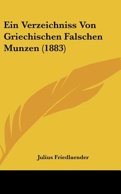 Ein Verzeichniss Von Griechischen Falschen Munzen (1883) - Friedlaender, Julius