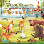 Ein weiser Kaninchen rivalisiert mit einem m?chtigen Lwen: Eine moralische Geschichte f?r Kinder mit Illustrationen