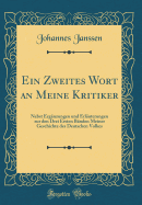 Ein Zweites Wort an Meine Kritiker: Nebst Ergnzungen Und Erluterungen Zur Den Drei Ersten Bnden Meiner Geschichte Des Deutschen Volkes (Classic Reprint)