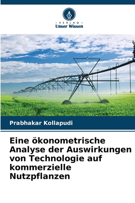 Eine konometrische Analyse der Auswirkungen von Technologie auf kommerzielle Nutzpflanzen - Kollapudi, Prabhakar