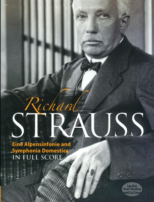Eine Alpensinfonie and Symphonia Domestica in Full Score - Strauss, Richard