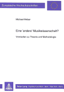 Eine 'Andere' Musikwissenschaft?: Vorstudien Zu Theorie Und Methodologie
