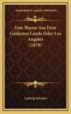 Eine Blume Aus Dem Goldenen Lande Oder Los Angeles (1878) - Salvator, Ludwig