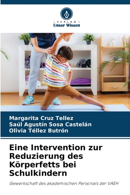 Eine Intervention zur Reduzierung des Krperfetts bei Schulkindern - Cruz Tellez, Margarita, and Sosa Casteln, Sal Agust?n, and T?llez Butr?n, Olivia