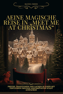 Eine magische Reise in "Meet Me at Christmas".: Freude, Traditionen und Lachen in einer mit festlichen Freuden geschm?ckten Stadt auspacken