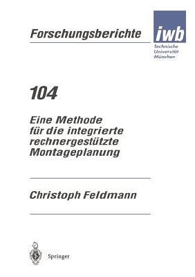 Eine Methode Fr Die Integrierte Rechnergesttzte Montageplanung - Feldmann, Christoph