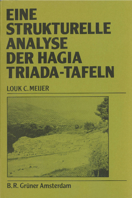 Eine Strukturelle Analyse Der Hagia Triada-Tafeln: Ein Beitrag Zul Linear A-Forschung - Meijer, Louk C