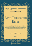 Eine T?rkische Reise, Vol. 3: Fragmente Aus Der T?rkei, Die Consulargerichtsbarkeit; T?rkische Und ?gyptische Justiz; Das Internationale Recht Und Dessen Reform; Postalische Zust?nde in Der T?rkei; T?rkisch-Serbische Unterhaltungen in Den Herculesb