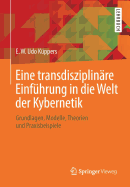 Eine Transdisziplinre Einfhrung in Die Welt Der Kybernetik: Grundlagen, Modelle, Theorien Und Praxisbeispiele