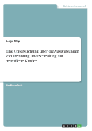 Eine Untersuchung ?ber Die Auswirkungen Von Trennung Und Scheidung Auf Betroffene Kinder