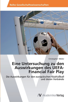 Eine Untersuchung zu den Auswirkungen des UEFA-Financial Fair Play - M?ller, Christopher