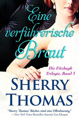 Eine Verfuhrerische Braut: Die Fitzhugh Trilogie, Band 3 - Thomas, Sherry, and Becker, Julia (Translated by), and Libelli, Agentur (Translated by)