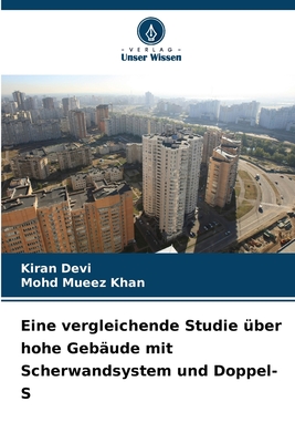 Eine vergleichende Studie ?ber hohe Geb?ude mit Scherwandsystem und Doppel-S - Devi, Kiran, and Khan, Mohd Mueez