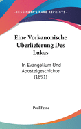 Eine Vorkanonische Uberlieferung Des Lukas: In Evangelium Und Apostelgeschichte (1891)