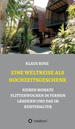 Eine Weltreise ALS Hochzeitsgeschenk: Sieben Monate Flitterwochen in Fernen L?ndern Und Das Im Rentenalter