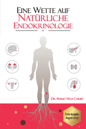 Eine Wette auf nat?rliche Endokrinologie: Diabetes, Fettleibigkeit, Schilddr?se, Syndrom der polyzystischen Eierstcke, Wechseljahre und Andropause