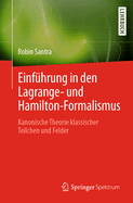 Einfhrung in den Lagrange- und Hamilton-Formalismus: Kanonische Theorie klassischer Teilchen und Felder