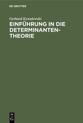 Einfhrung in Die Determinantentheorie: Einschlielich Der Unendlichen Und Der Fredholmschen Determinanten - Kowalewski, Gerhard