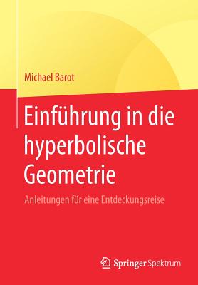 Einfhrung in die hyperbolische Geometrie: Anleitungen fr eine Entdeckungsreise - Barot, Michael