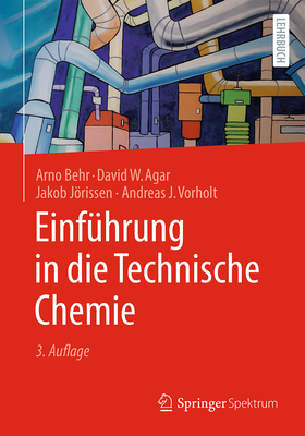 Einfhrung in die Technische Chemie - Behr, Arno, and Agar, David W., and Vorholt, Andreas J
