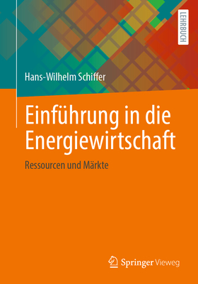 Einf?hrung in die Energiewirtschaft: Ressourcen und M?rkte - Schiffer, Hans-Wilhelm