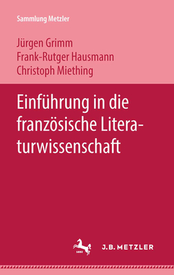 Einf?hrung in die franzsische Literaturwissenschaft - Grimm, Jurgen, and Hausmann, Frank-Rutger, and Miething, Christoph