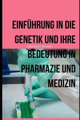 Einf?hrung in die Genetik und ihre Bedeutung in Pharmazie und Medizin - Brandl, Edenilson