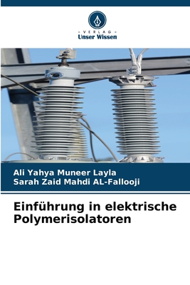 Einf?hrung in elektrische Polymerisolatoren - Layla, Ali Yahya Muneer, and Al-Fallooji, Sarah Zaid Mahdi