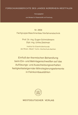 Einflu? Der Thermischen Behandlung Beim Ein- Und Mehrlagenschwei?en Auf Das Auflsungs- Und Ausscheidungsverhalten Festigkeitssteigernder Mikrolegierungselemente in Feinkornbaust?hlen - Schmidtmann, Eugen