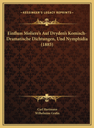 Einfluss Moliere's Auf Dryden's Komisch-Dramatische Dichtungen, Und Nymphidia (1885)