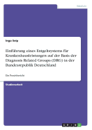 Einfuhrung eines Entgeltsystems fur Krankenhausleistungen auf der Basis der Diagnosis Related Groups (DRG) in der Bundesrepublik Deutschland: Ein Praxisbericht