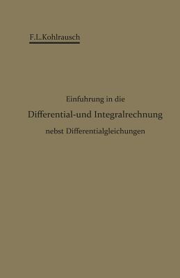 Einfuhrung in Die Differential- Und Integralrechnung Nebst Differentialgleichungen - Kohlrausch, F. L.