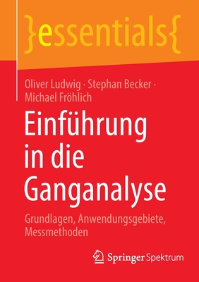 Einfuhrung in die Ganganalyse: Grundlagen, Anwendungsgebiete, Messmethoden - Ludwig, Oliver, and Becker, Stephan, and Frhlich, Michael