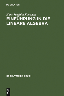 Einfuhrung in Die Lineare Algebra - Kowalsky, Hans-Joachim