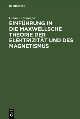 Einfuhrung in Die Maxwellsche Theorie Der Elektrizitat Und Des Magnetismus - Schaefer, Clemens