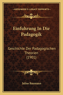 Einfuhrung in Die Padagogik: Geschichte Der Padagogischen Theorien (1901)