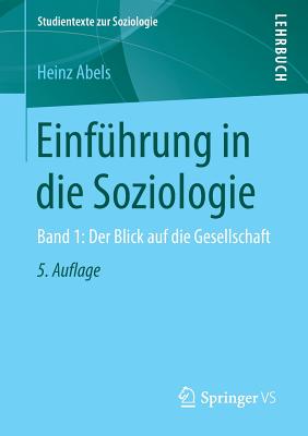 Einfuhrung in Die Soziologie: Band 1: Der Blick Auf Die Gesellschaft - Abels, Heinz