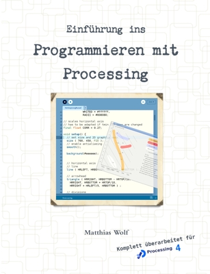 Einfuhrung Ins Programmieren Mit Processing - Wolf, Matthias