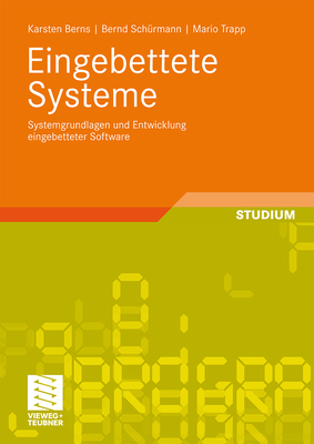 Eingebettete Systeme: Systemgrundlagen Und Entwicklung Eingebetteter Software - Berns, Karsten, and Schrmann, Bernd, and Trapp, Mario