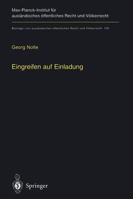 Eingreifen Auf Einladung: Zur Volkerrechtlichen Zulassigkeit Des Einsatzes Fremder Truppen Im Internen Konflikt Auf Einladung Der Regierung - Nolte, Georg