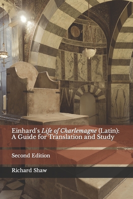 Einhard's Life of Charlemagne (Latin): A Guide for Translation and Study: Second Edition - Shaw, Richard